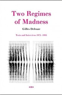 Gilles Deleuze - Two Regimes of Madness, revised edition: Texts and Interviews 1975-1995