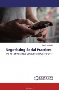 Бен Тодд - Negotiating Social Practices: