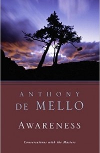 Anthony De Mello - Awareness: The Perils and Opportunities of Reality