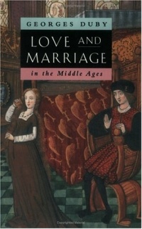 Georges Duby - Love and Marriage in the Middle Ages