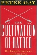 Питер Гей - The Cultivation of Hatred – The Bourgeios Experience – Victoria To Freud