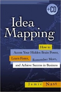 Джейми Наст - Idea Mapping: How to Access Your Hidden Brain Power, Learn Faster, Remember More, and Achieve Success in Business