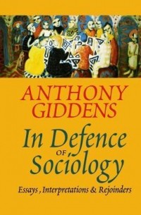 Энтони Гидденс - In Defence of Sociology
