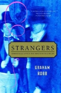 Graham Robb - Strangers: Homosexual Love in the Nineteenth Century