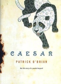 Patrick O'Brian - Caesar: The Life Story of a Panda-Leopard