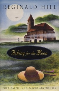 Реджинальд Хилл - Asking for the Moon – Four Dalziel & Pascoe Adventures (сборник)