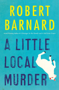 Роберт Барнард - A Little Local Murder