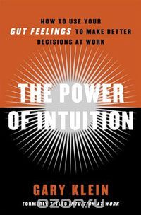 Гэри Клайн - The Power of Intuition: How to Use Your Gut Feelings to Make Better Decisions at Work
