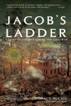 Donald Mccaig - Jacob&#039;s Ladder: A Story of Virginia During the War