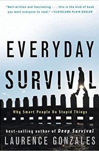 Лоуренс Гонсалес - Everyday Survival: Why Smart People Do Stupid Things