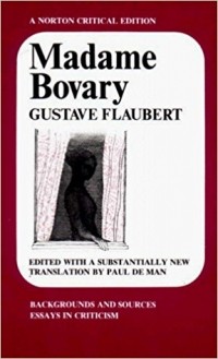 Gustave Flaubert - Madame Bovary: Backgrounds and Sources Essays in Criticism