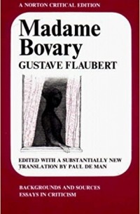 Gustave Flaubert - Madame Bovary: Backgrounds and Sources Essays in Criticism