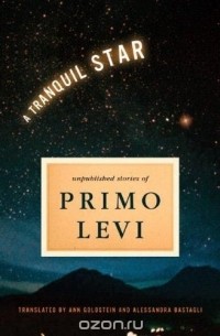 Primo Levi - A Tranquil Star – Unpublished Short Stories of Primo Levi