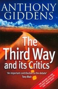 Энтони Гидденс - The Third Way and its Critics