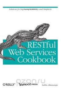 Subbu Allamaraju - RESTful Web Services Cookbook: Solutions for Improving Scalability and Simplicity