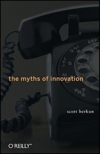 Scott Berkun - The Myths of Innovation
