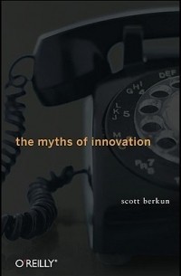 The Myths of Innovation