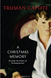 Truman Capote - A Christmas Memory, including One Christmas and The Thanksgiving Visitor (сборник)