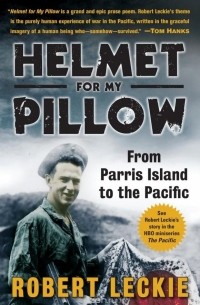 Robert Leckie - Helmet for My Pillow