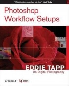 Eddie Tapp - Eddie Tapp on Digital Photography – Photoshop CS3 Workflow Setups 2e