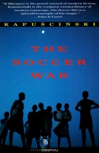 Ryszard Kapuscinski - The Soccer War