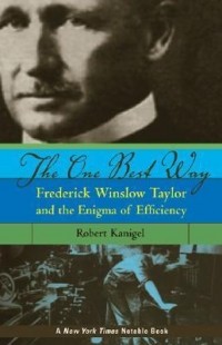 Роберт Кэнигел - The One Best Way: Frederick Winslow Taylor and the Enigma of Efficiency