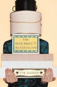 Tim Kasser - The High Price of Materialism