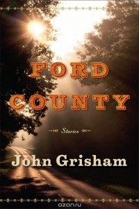 John Grisham - Ford County: Stories