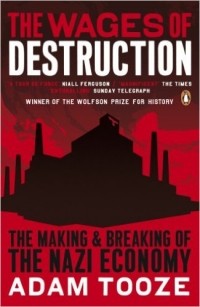 Адам Туз - The Wages of Destruction: The Making and Breaking of the Nazi Economy