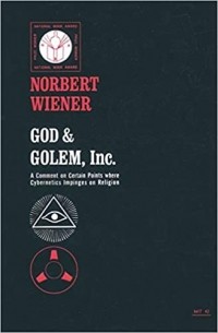 Норберт Винер - God and Golem, Inc.: A Comment on Certain Points where Cybernetics Impinges on Religion
