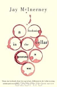 Jay Mcinerney - A Hedonist in the Cellar: Adventures in Wine