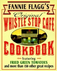 Fannie Flagg - Fannie Flagg's Original Whistle Stop Cafe Cookbook