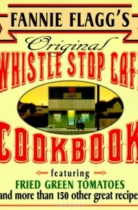 Fannie Flagg - Fannie Flagg's Original Whistle Stop Cafe Cookbook