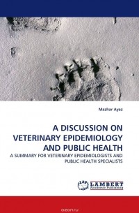 Mazhar Ayaz - A DISCUSSION ON VETERINARY EPIDEMIOLOGY AND PUBLIC HEALTH