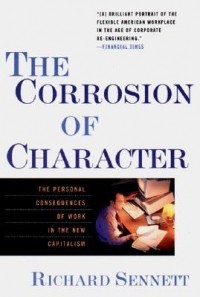 Richard Sennett - The Corrosion of Character – The Personal Consequence of Work in the New Capitalism