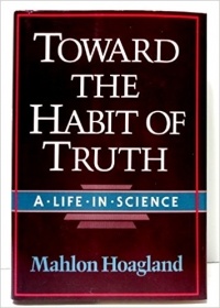 Mahlon Hoagland - Toward the Habit of Truth: A Life in Science