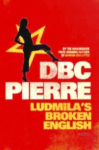 D.B.C. Pierre - Ludmila's Broken English