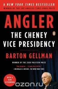 Бартон Геллман - Angler: The Cheney Vice Presidency