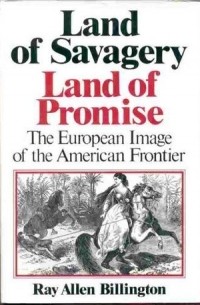 Рэй Аллен Биллингтон - Land of Savagery/Land of Promise – The European Image of the American