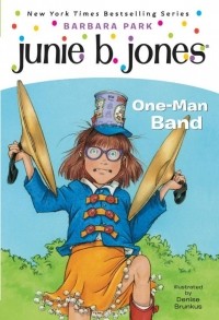 Барбара Парк - Junie B., First Grader: One-Man Band (Junie B. Jones)