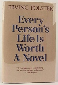 Erving Polster - Every Person's Life Is Worth a Novel