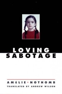 Amelie Nothomb - Loving Sabotage