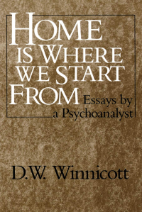 Дональд Вудс Винникотт - Home Is Where We Start From: Essays by a Psychoanalyst