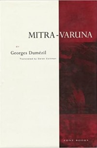 Жорж Эдмон Дюмезиль - Mitra-Varuna: An Essay on Two Indo-European Representations of Sovereignty