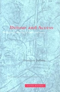 François Jullien - Detour and Access: Strategies of Meaning in China and Greece