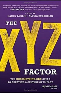 Nancy  Lublin - The XYZ Factor: The DoSomething.org Guide to Creating a Culture of Impact