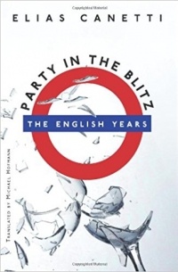 Elias Canetti - Party in the Blitz: The English Years