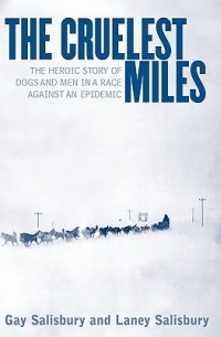  - The Cruelest Miles: The Heroic Story of Dogs and Men in a Race Against an Epidemic