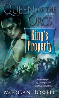 Morgan Howell - Queen of the Orcs: King's Property