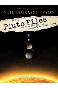 Neil Degrasse Tyson - The Pluto Files – The Rise and Fall of America?s Favorite Planet